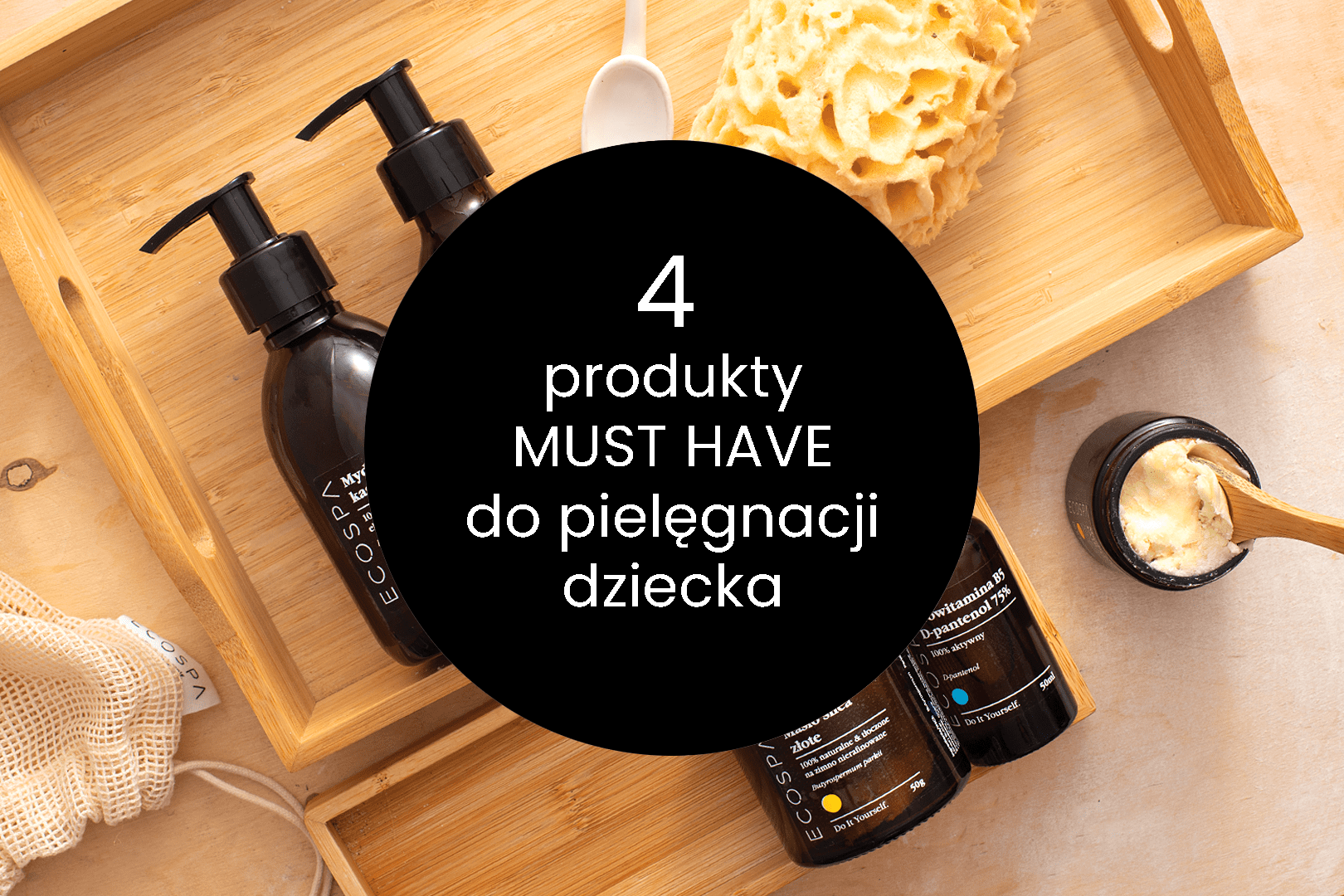 MUST HAVE Naturalne produkty do pielęgnacji skóry dziecka