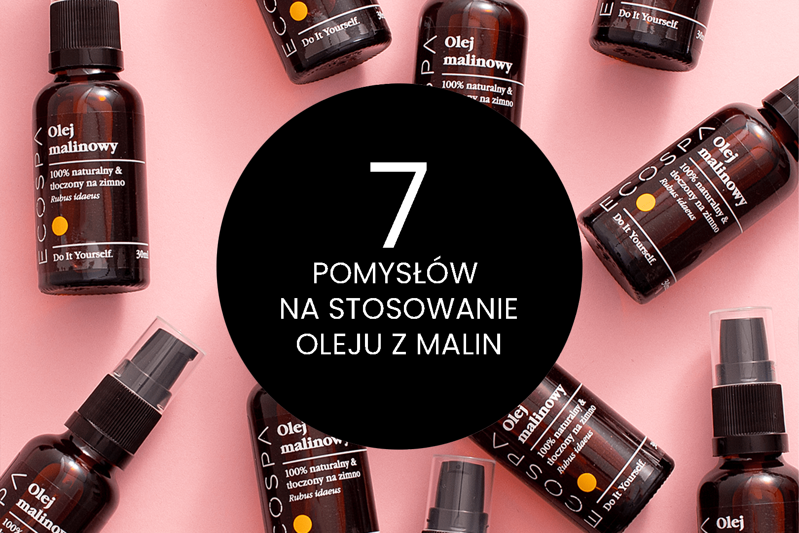 7 pomysłów na stosowanie oleju malinowego