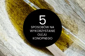 5 sposobów na wykorzystanie oleju konopnego w domowej pielęgnacji